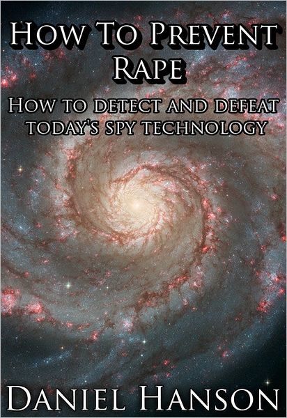 How to Prevent Rape: How to Detect and Defeat Today's Spy Technology