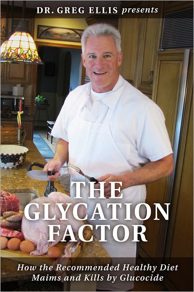 The Glycation Factor: How the Recommended Healthy Diet Maims and Kills