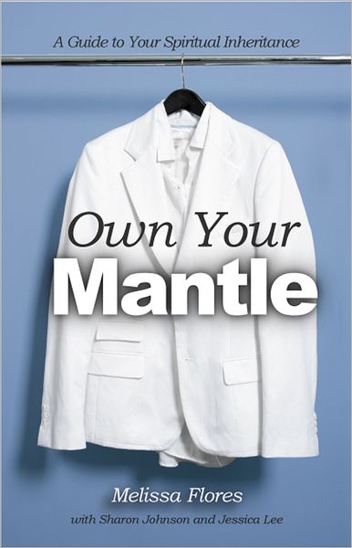 Own Your Mantle: A Guide to Your Spiritual Inheritance
