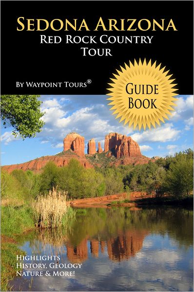 Sedona Arizona Red Rock Country Tour Guide Book (Waypoint Tours Full Color Series): Your Personal Tour Guide For Sedona Travel Adventure!