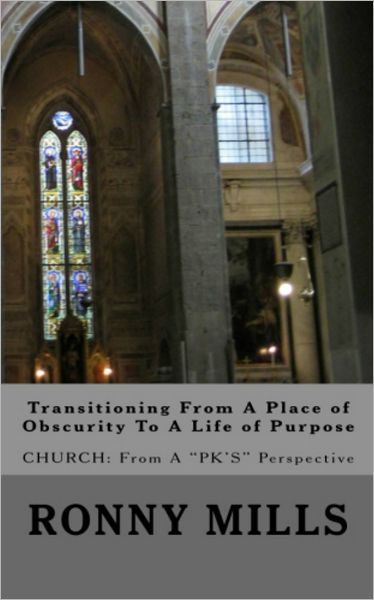 Transitioning From A Place of Obscurity To A Life of Purpose: Church: From a "PK's" Perspective