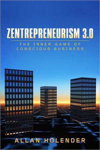 Zentrepreneurism 3.0: The Inner Game Of Conscious Business