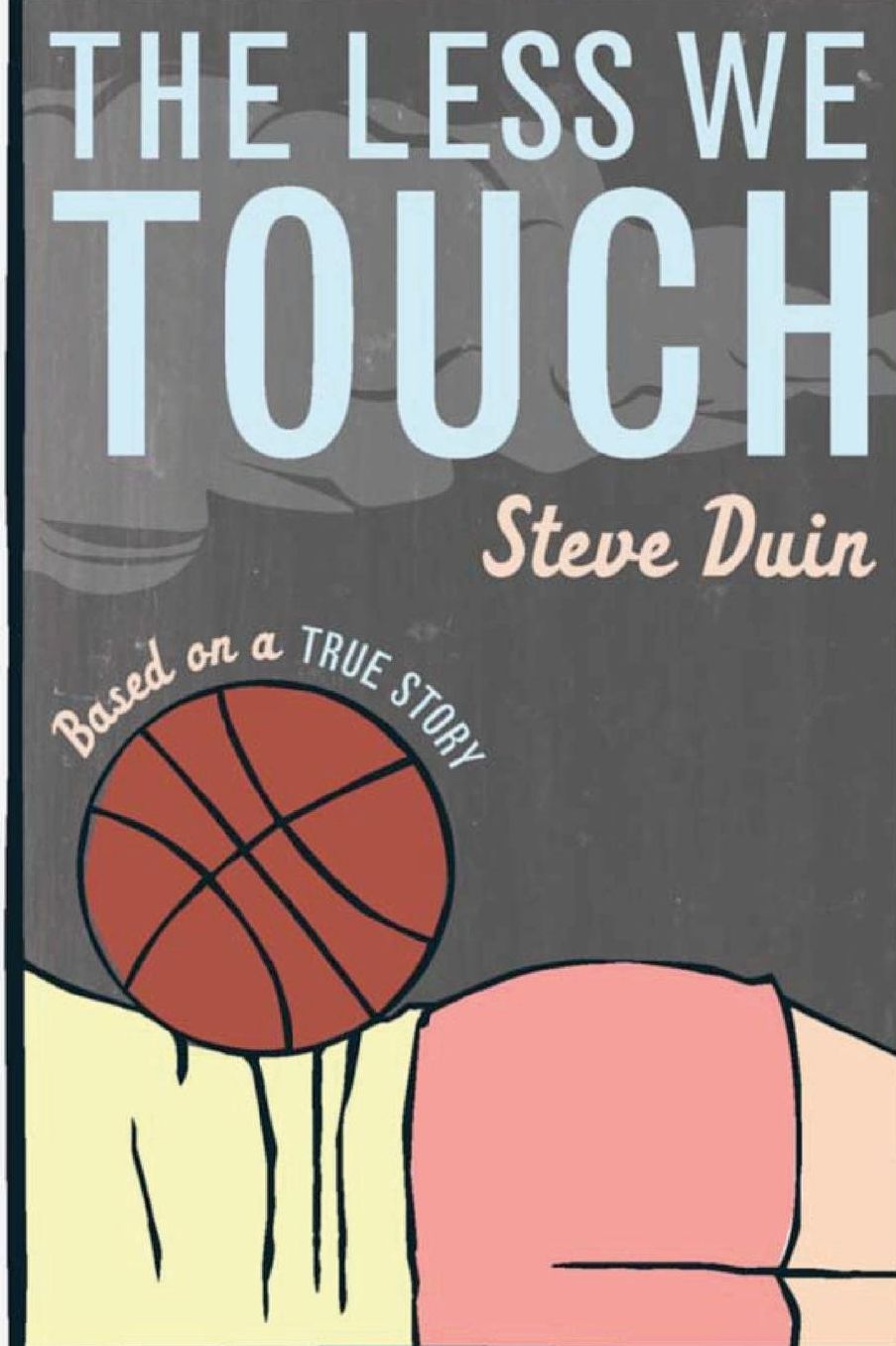 The Less We Touch: A Novel