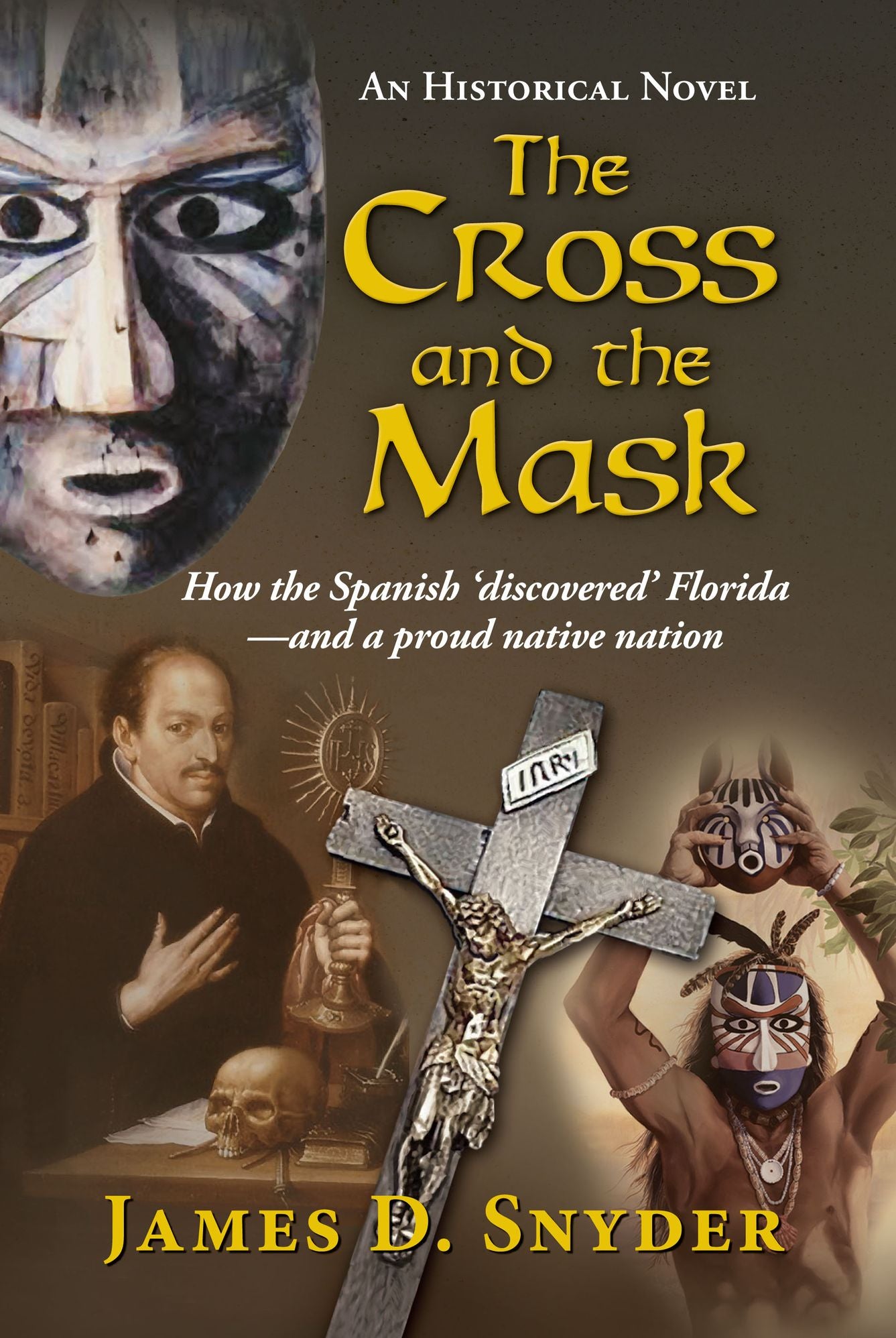 The Cross and the Mask: How the Spanish 'Discovered' Florida - and a Proud Native Nation