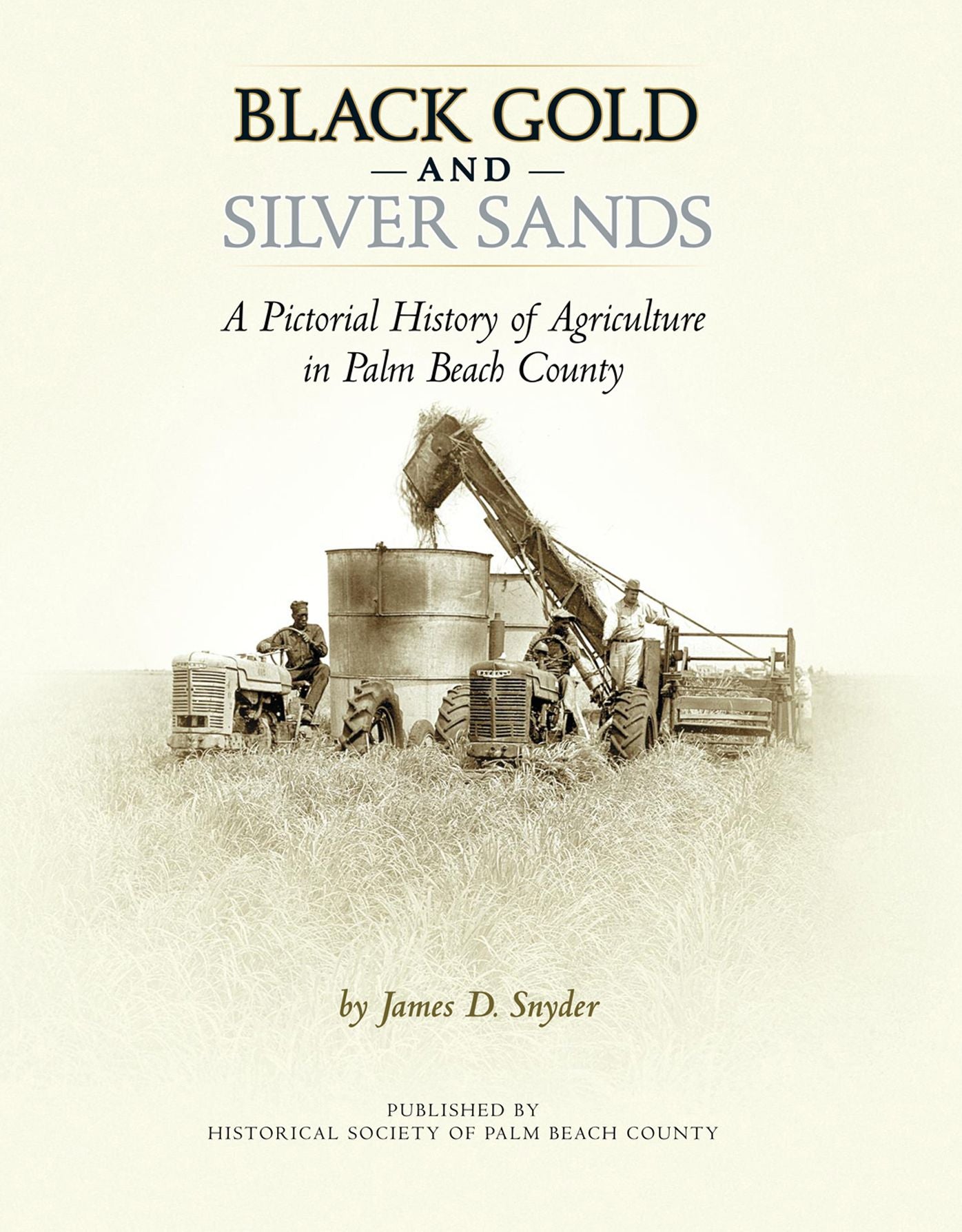 Black Gold and Silver Sands:: A Pictorial History of Agriculture in Palm Beach County.