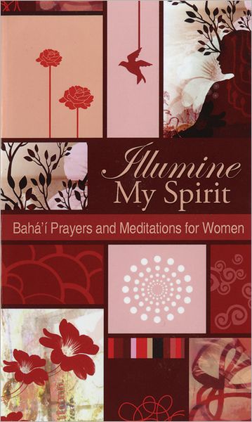 Illumine My Spirit: Bahai Prayers and mediations for Women