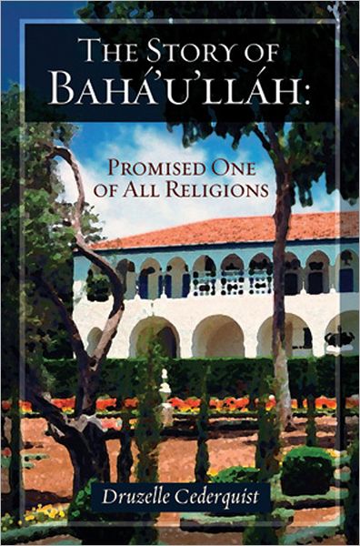 The Story of Bahaullah: Promised One of All Religions
