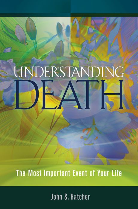 Understanding Death: The Most Important Event of Your Life