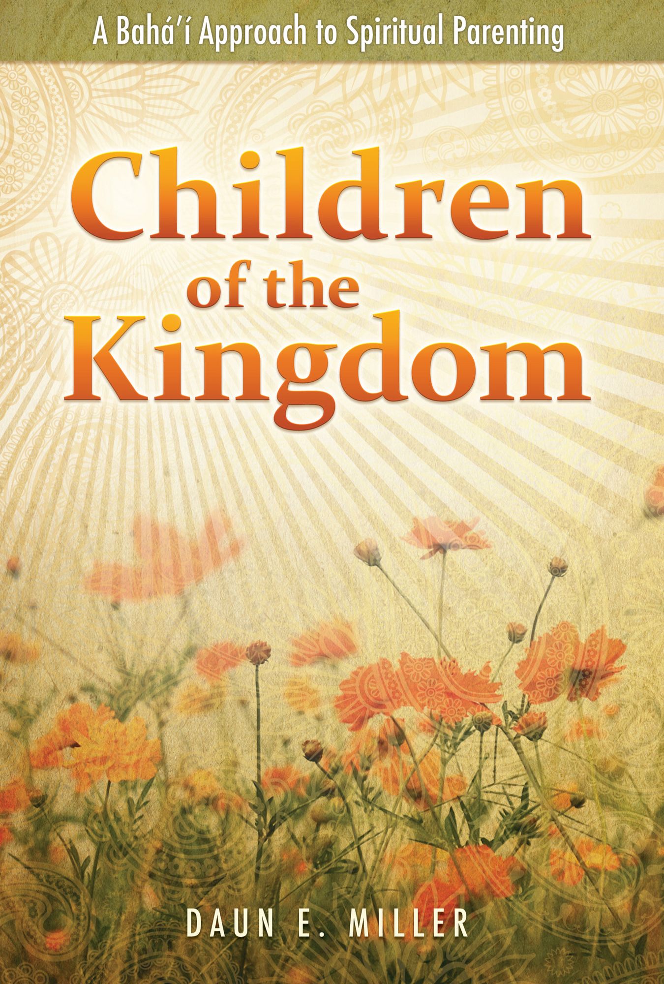 Children of the Kingdom: A Bahai Approach to Spiritual Parenting
