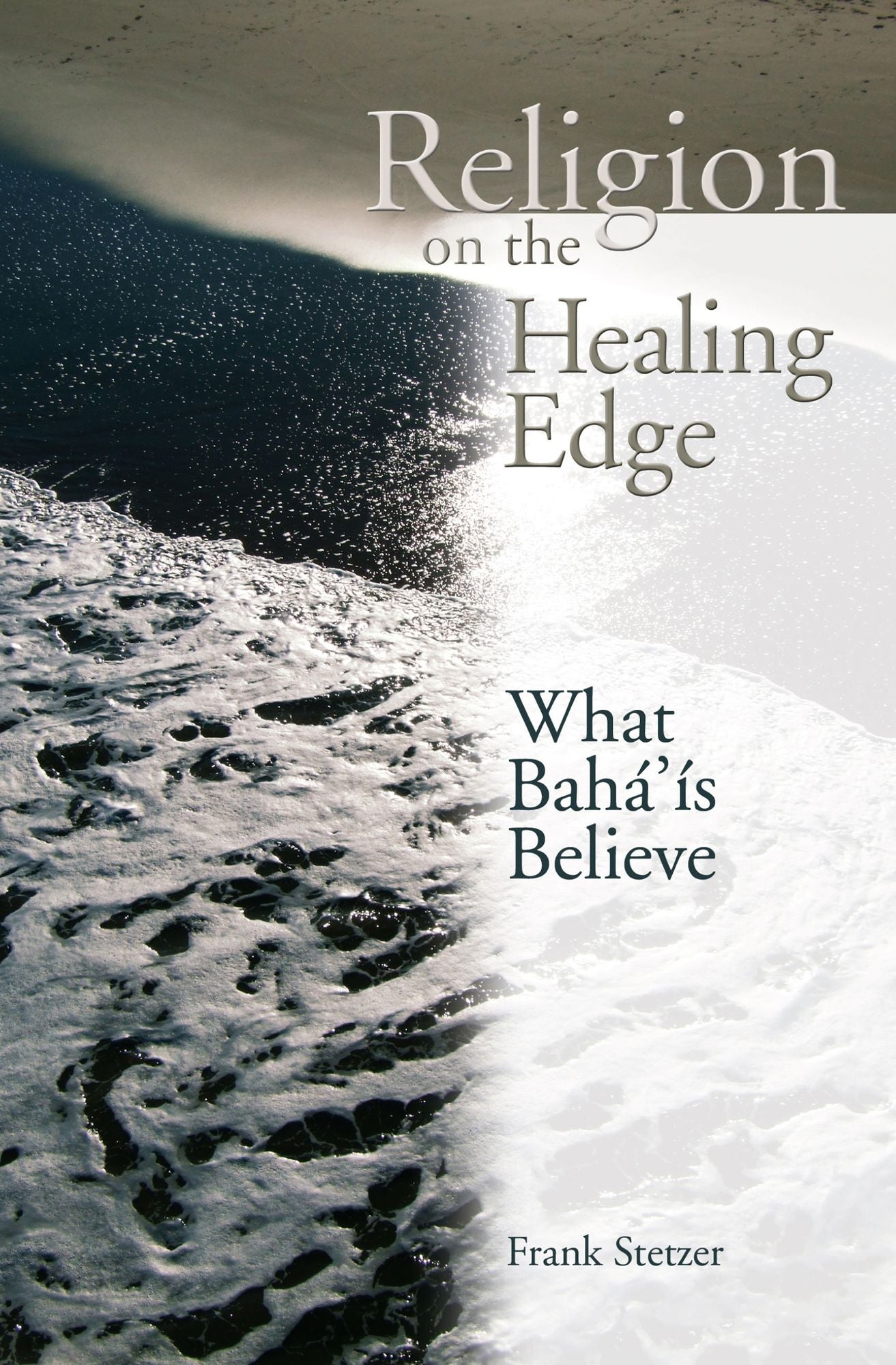 Religion on the Healing Edge: What Bahais Believe