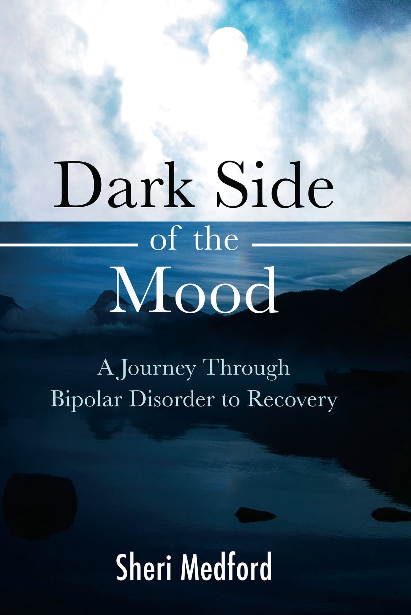 Dark Side of the Mood: A Journey Through Bipolar Disorder to Recovery