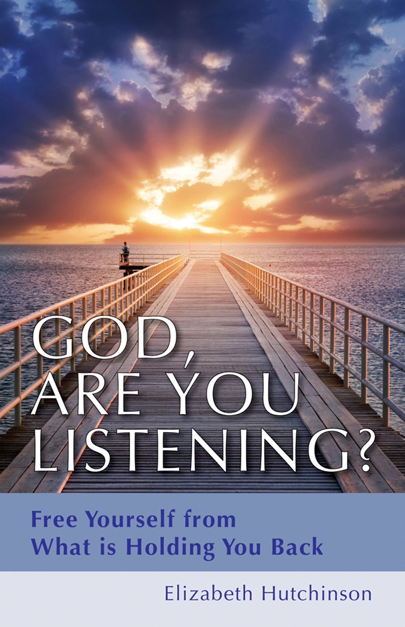 God, Are You Listening?: Free Yourself from What is Holding You Back