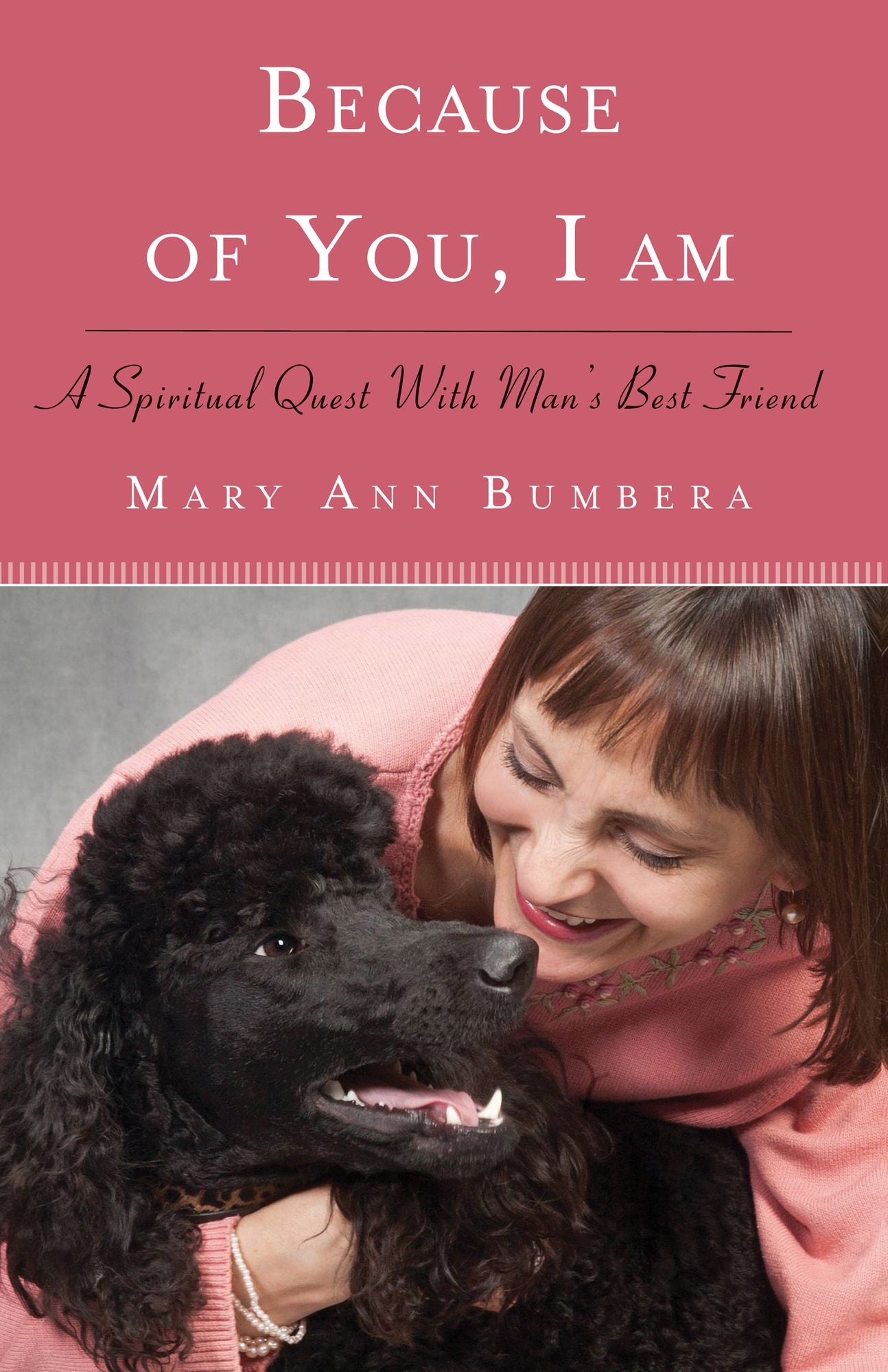 Because of You, I Am: A Spiritual Quest with Man's Best Friend