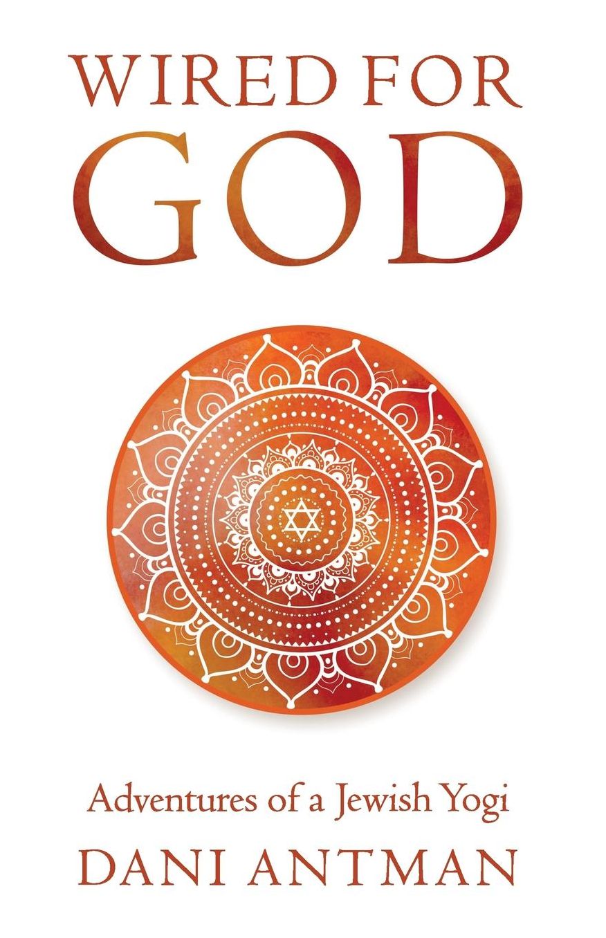 Wired for God: Adventures of a Jewish Yogi