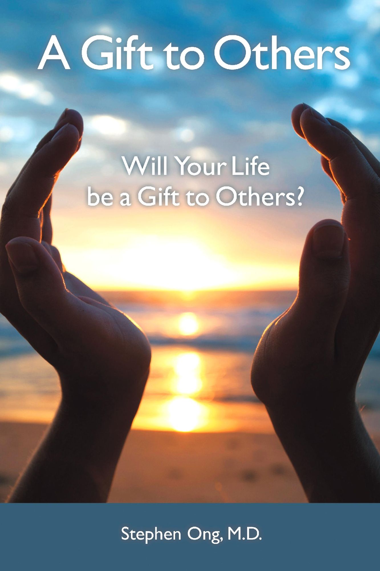 A Gift to Others: Will Your Life be a Gift to Others?