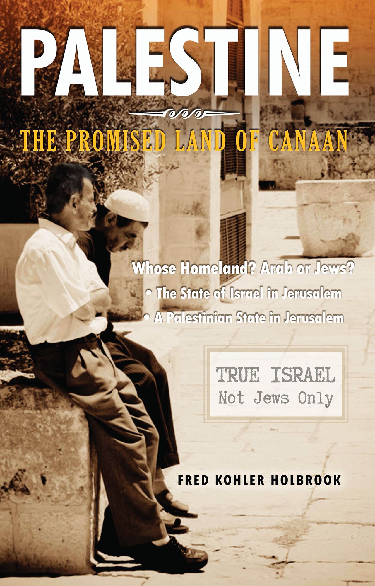 PALESTINE The Promised Land of Canaan: Whose Homeland? Arabs or Jews?