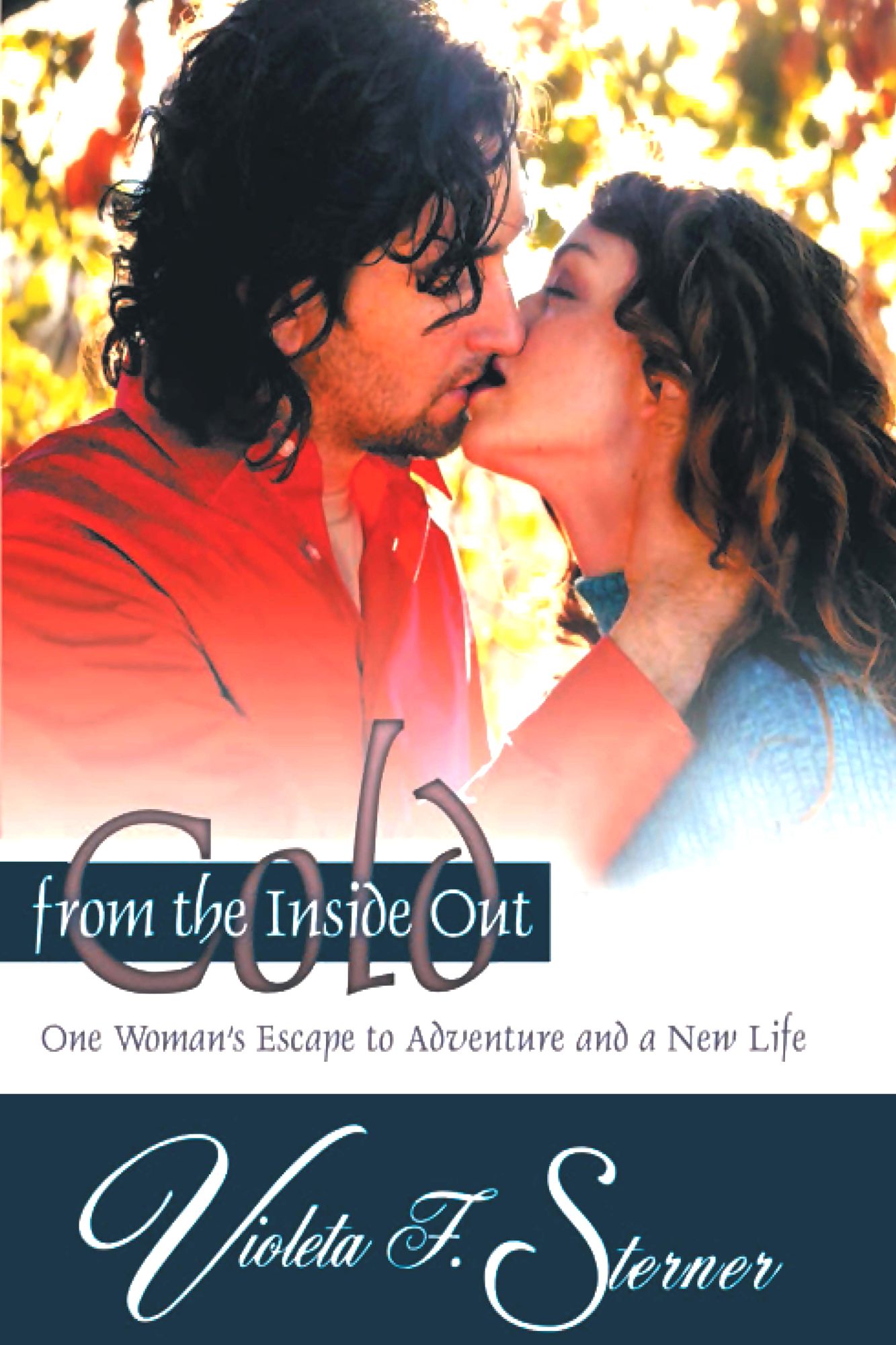 Cold from the Inside Out: One Woman's Escape to Adventure and a New Life