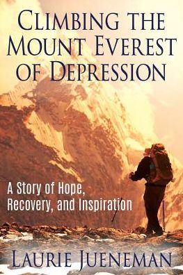 Climbing The Mount Everest of Depression: A Story of Hope, Recovery, and Inspiration