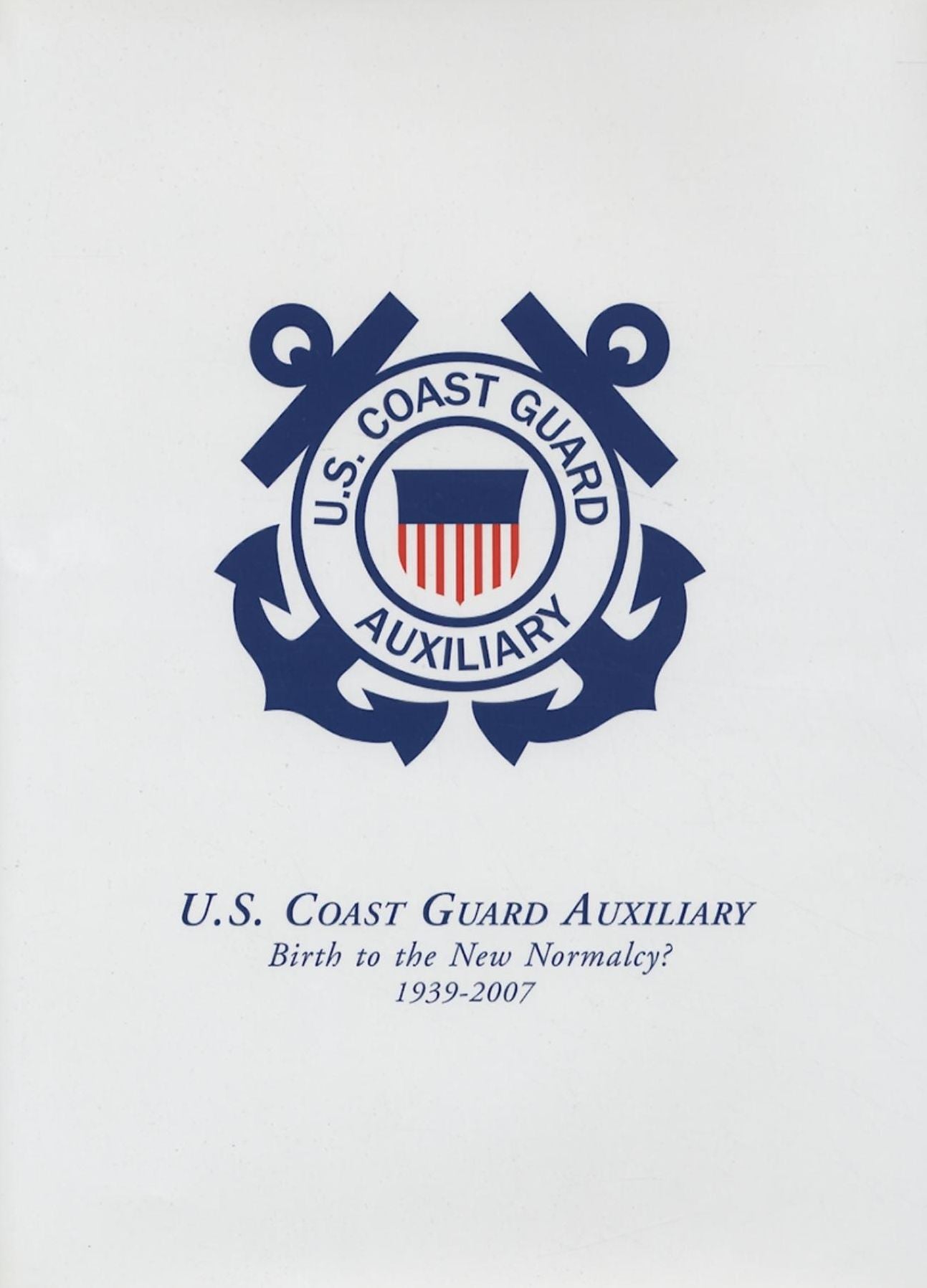 U.S. Coast Guard Auxiliary: Birth to the New Normalcy, 1939-2007