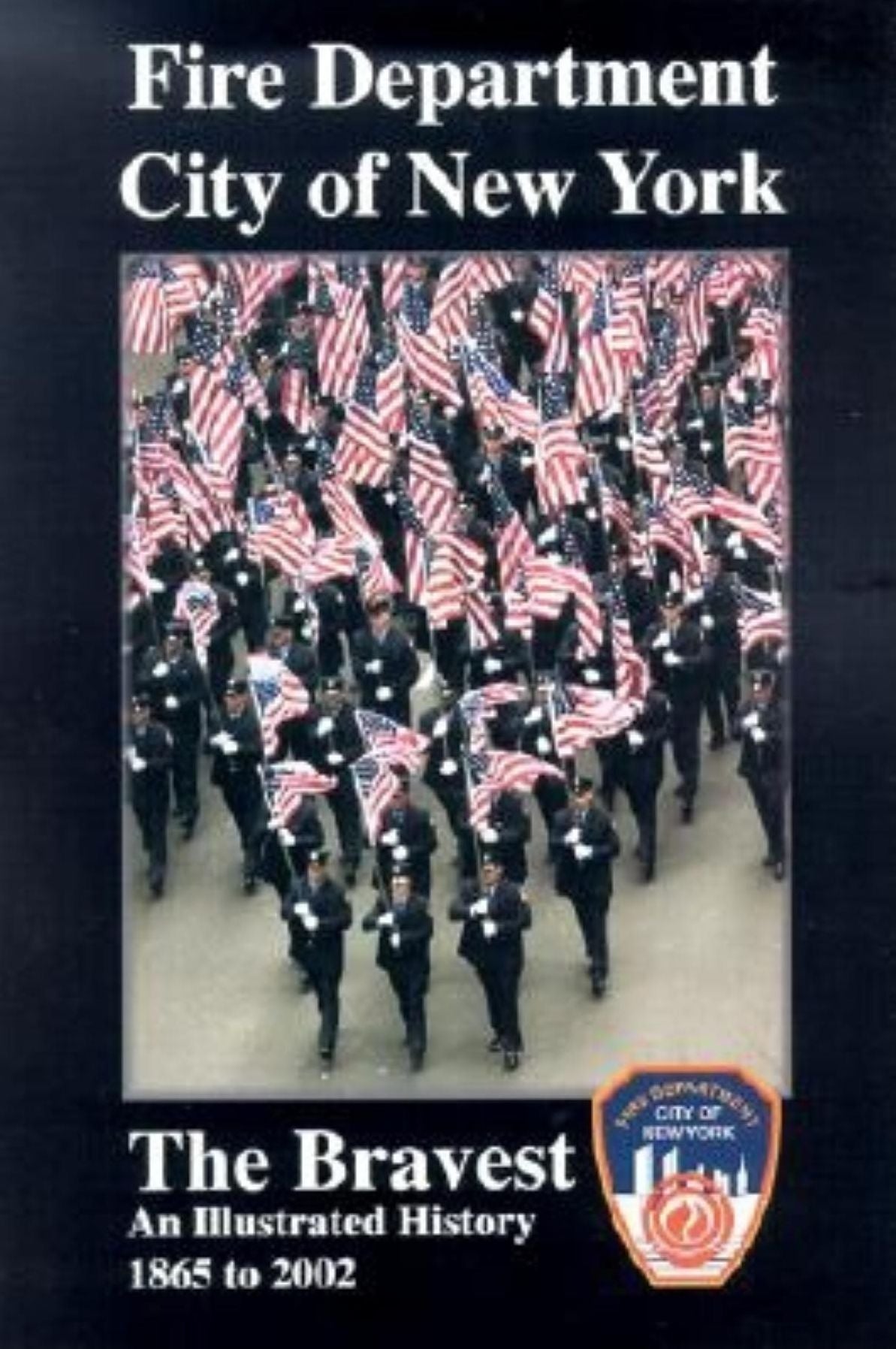 Fire Department City of New York: The Bravest; An Illustrated History 1865-2002