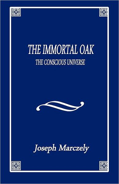 The Immortal Oak - the Conscious Universe