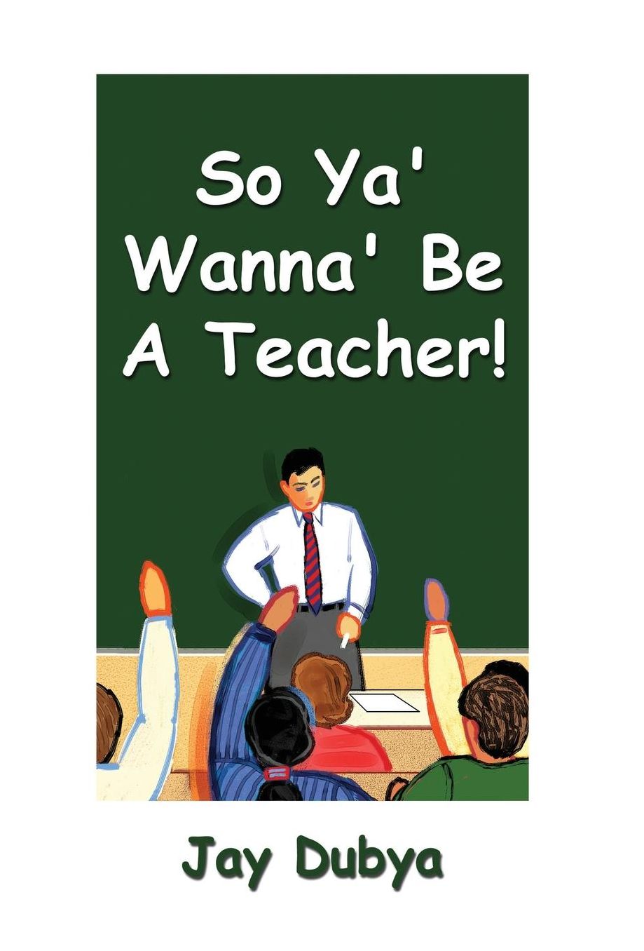 So Ya' Wanna' Be a Teacher!