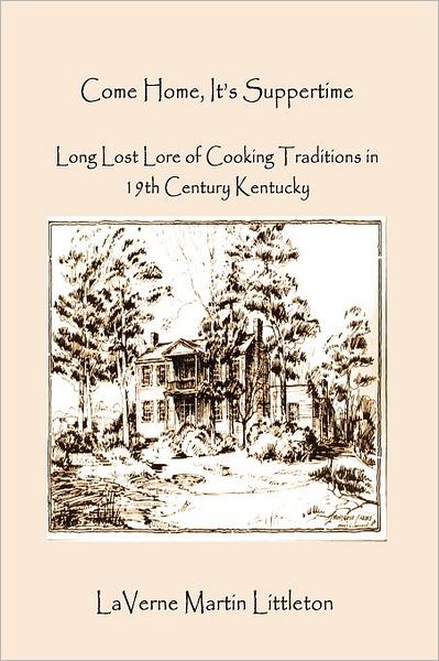 Come Home, It's Suppertime: Long Lost Lore of Cooking Traditions in 19th Century Kentucky