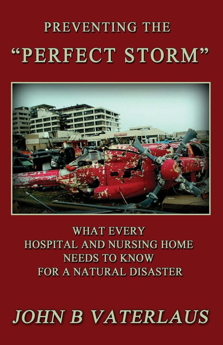 Preventing the Perfect Storm: What Every Hospital and Nursing Home Needs to Know for a Natural Disaster
