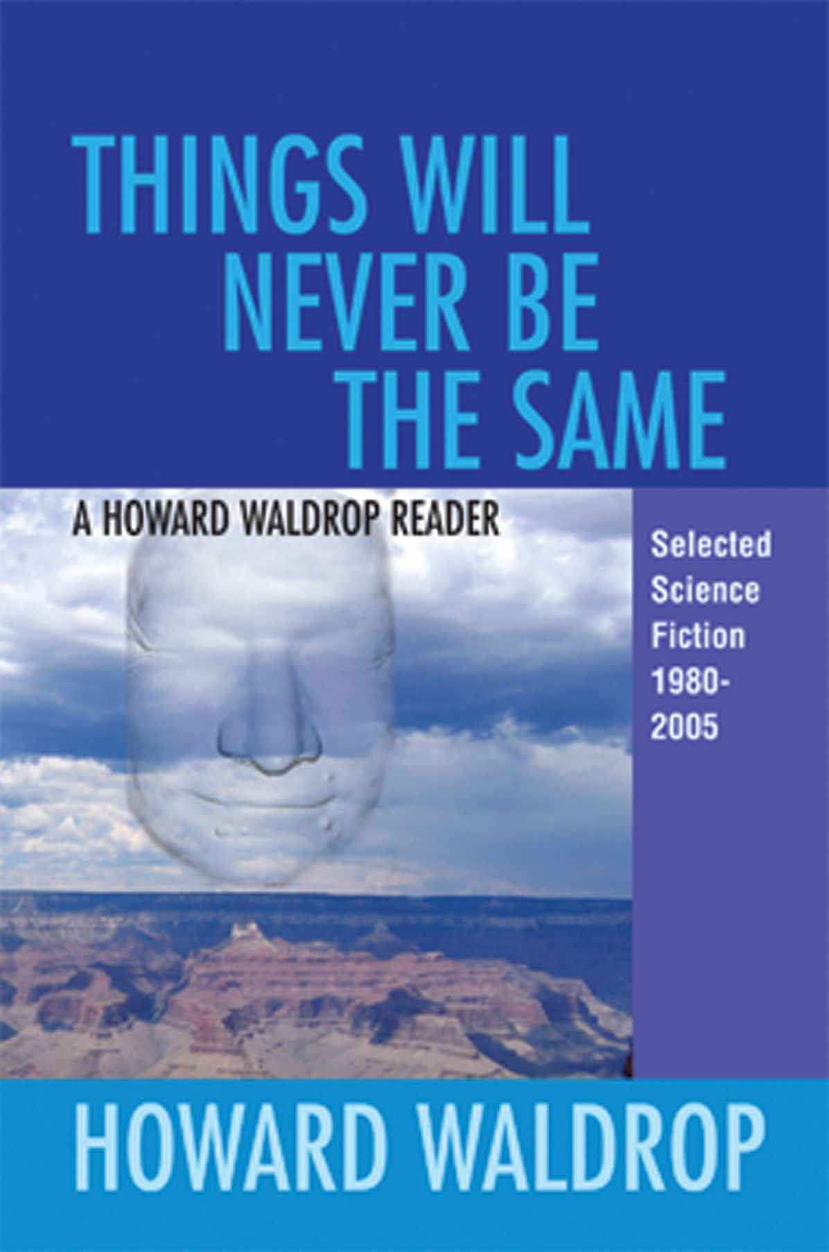 Things Will Never Be the Same: A Howard Waldrop Reader: Selected Short Fiction 1980-2005