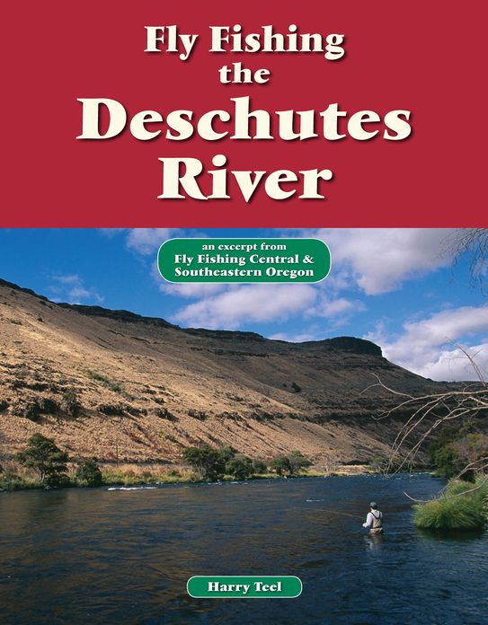 Fly Fishing the Deschutes River: An Excerpt from Fly Fishing Central & Southeastern Oregon