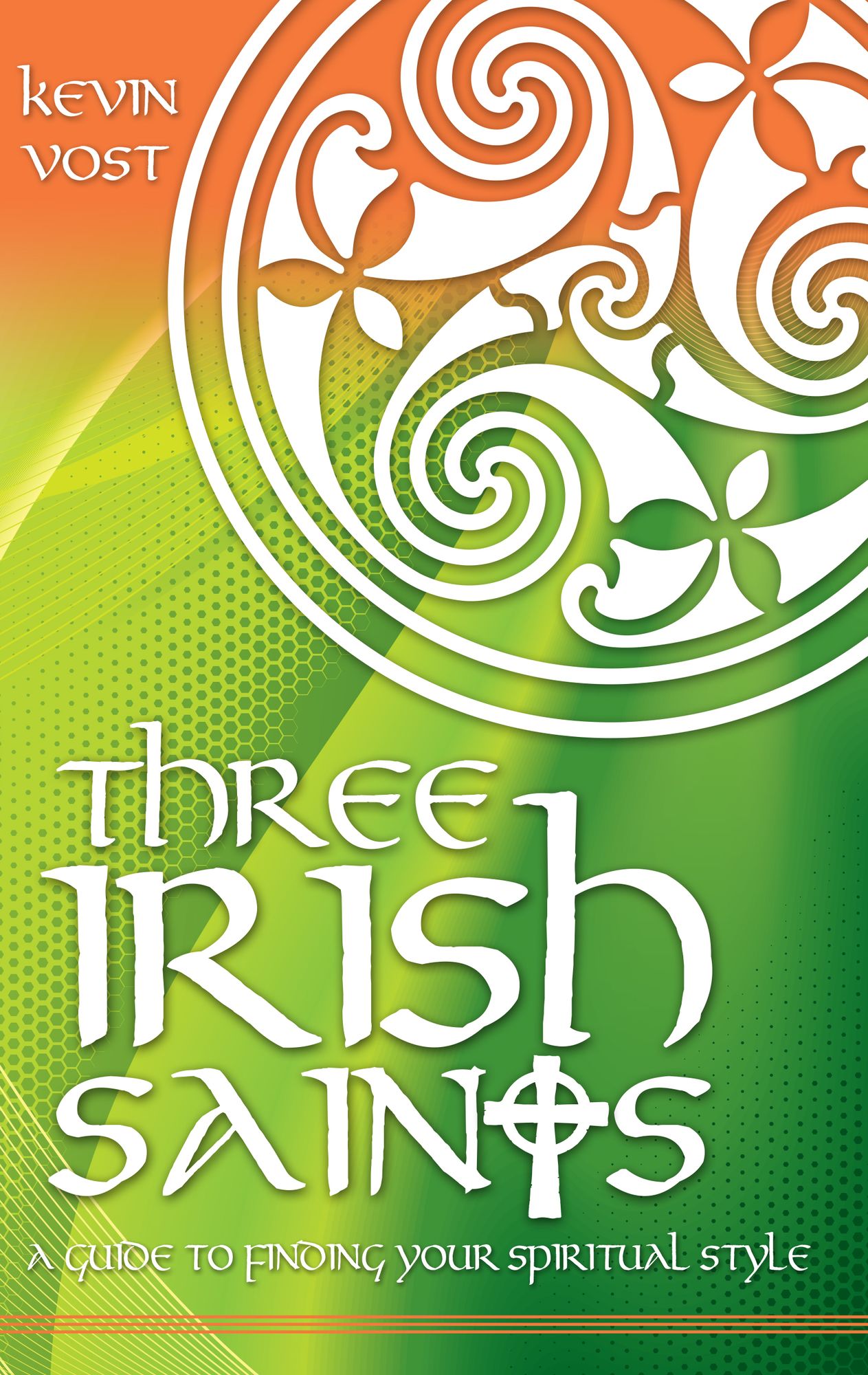 Three Irish Saints: A Guide to Finding Your Spiritual Style