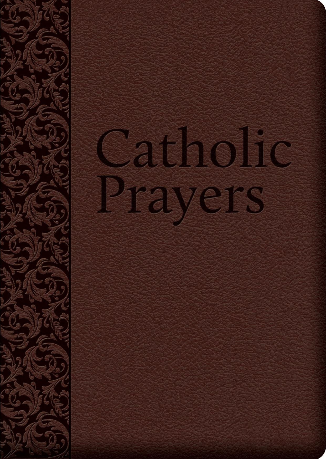 Catholic Prayers: Compiled from Traditional Sources