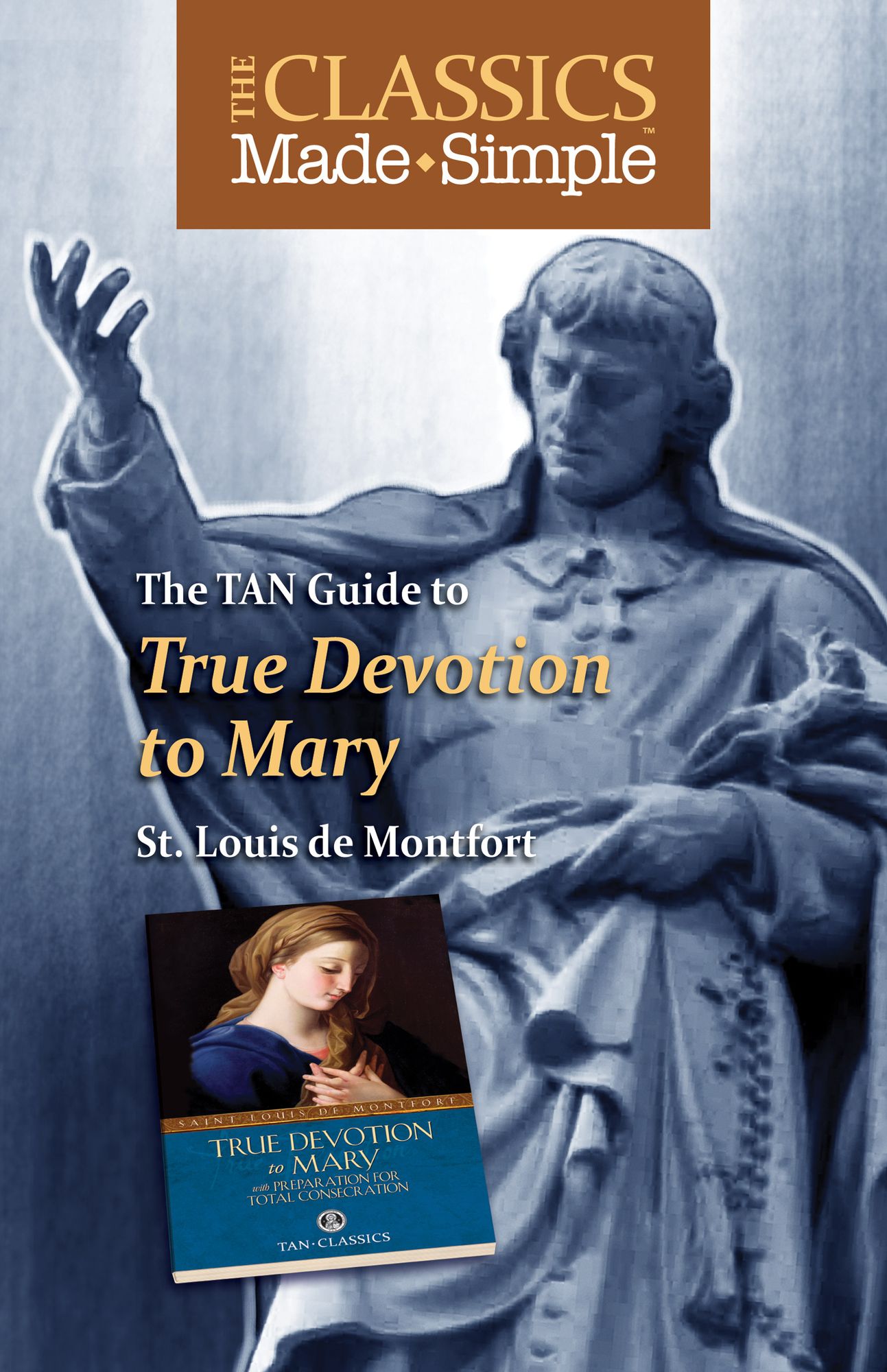 The Classics Made Simple: True Devotion to Mary with Preparation for Total Consecration