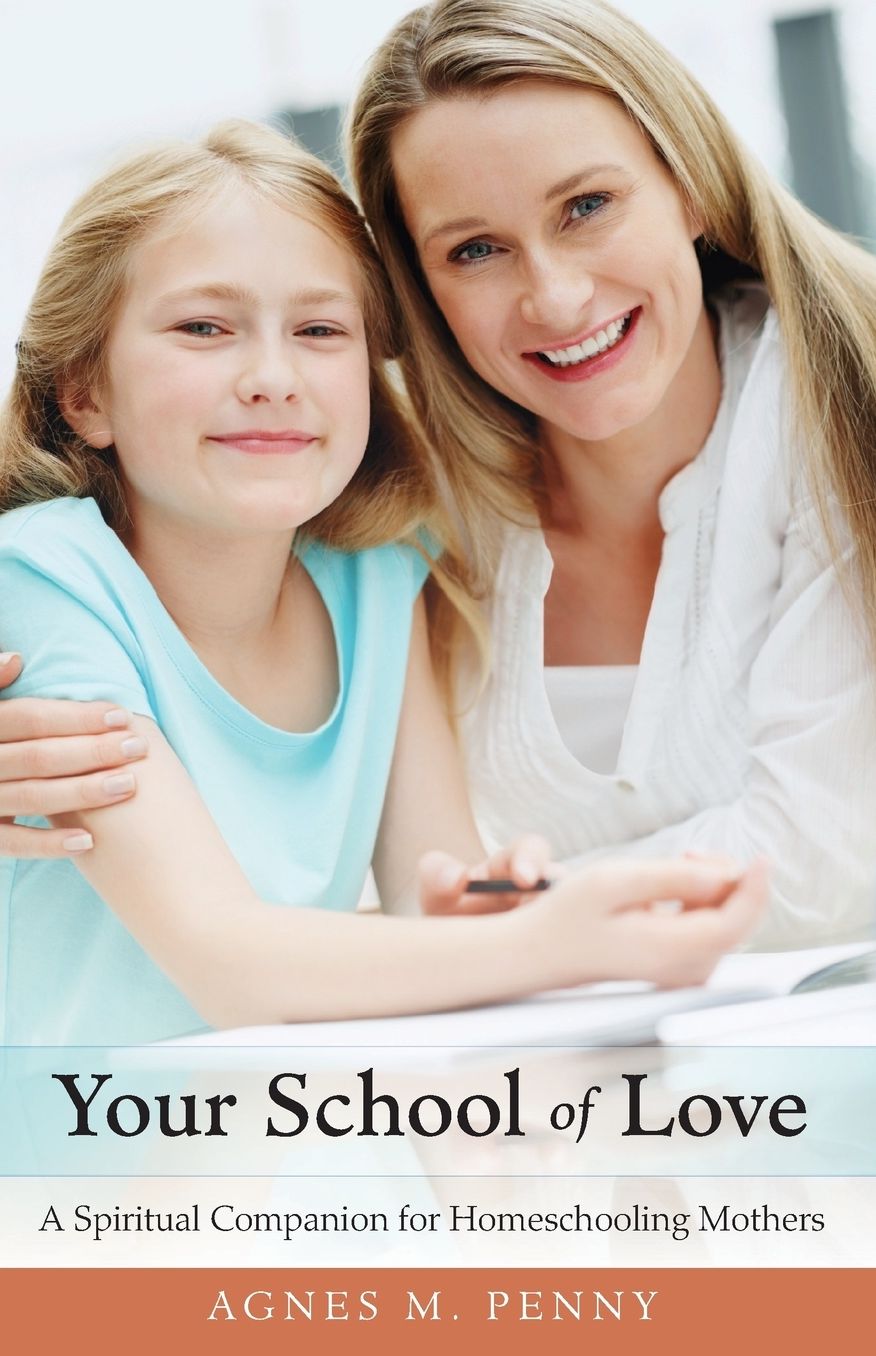 Your School of Love: A Spiritual Companion for Homeschooling Mothers
