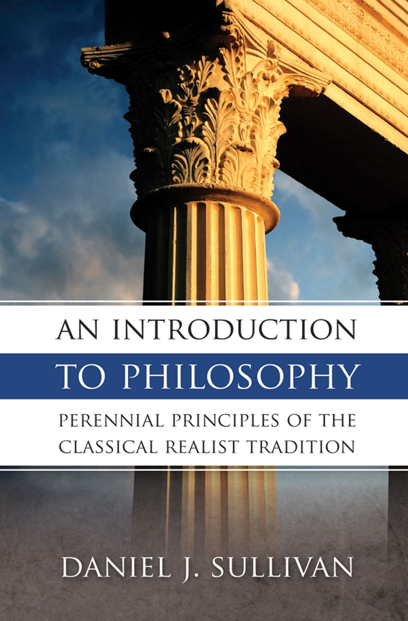 An Introduction to Philosophy: Perennial Principles of the Classical Tradition