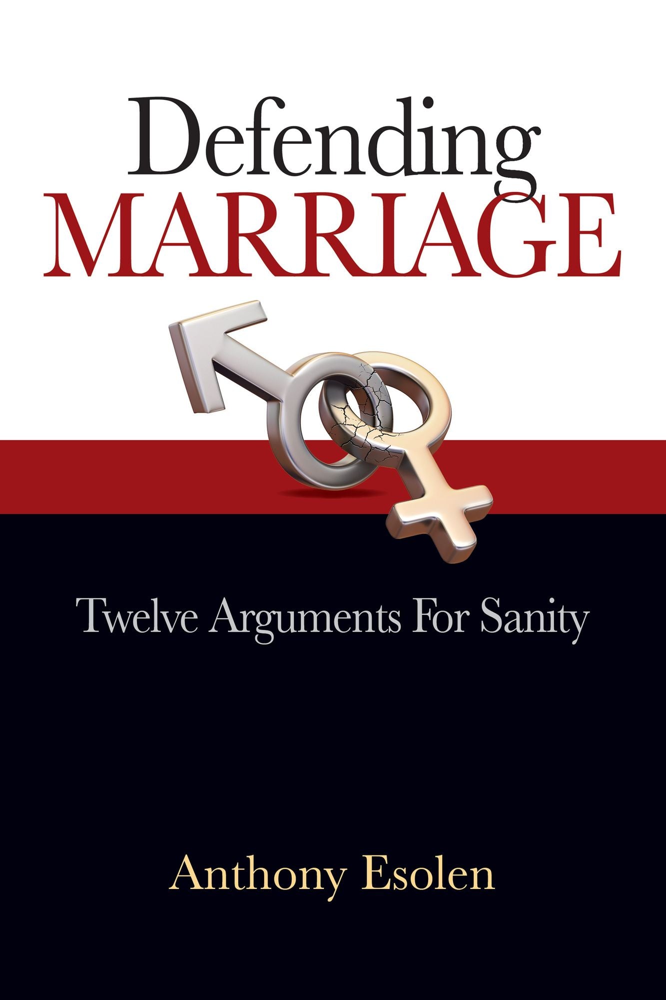 Defending Marriage: Twelve Arguments for Sanity