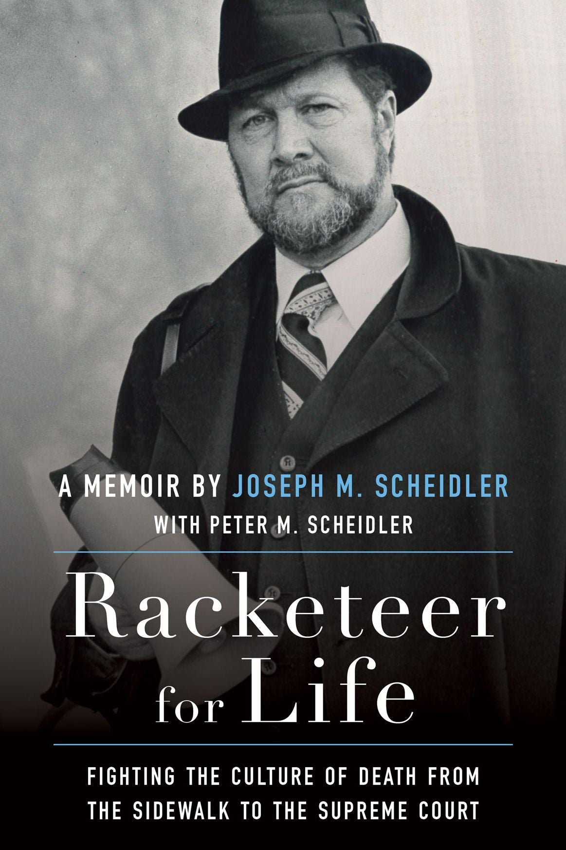 Racketeer for Life: Fighting the Culture of Death from the Sidewalk to the Supreme Court
