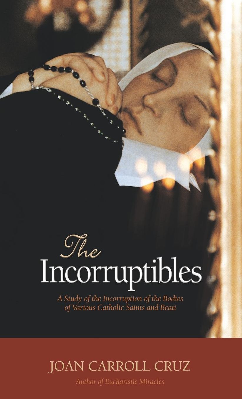 The Incorruptibles: A Study of Incorruption in the Bodies of Various Saints and Beati