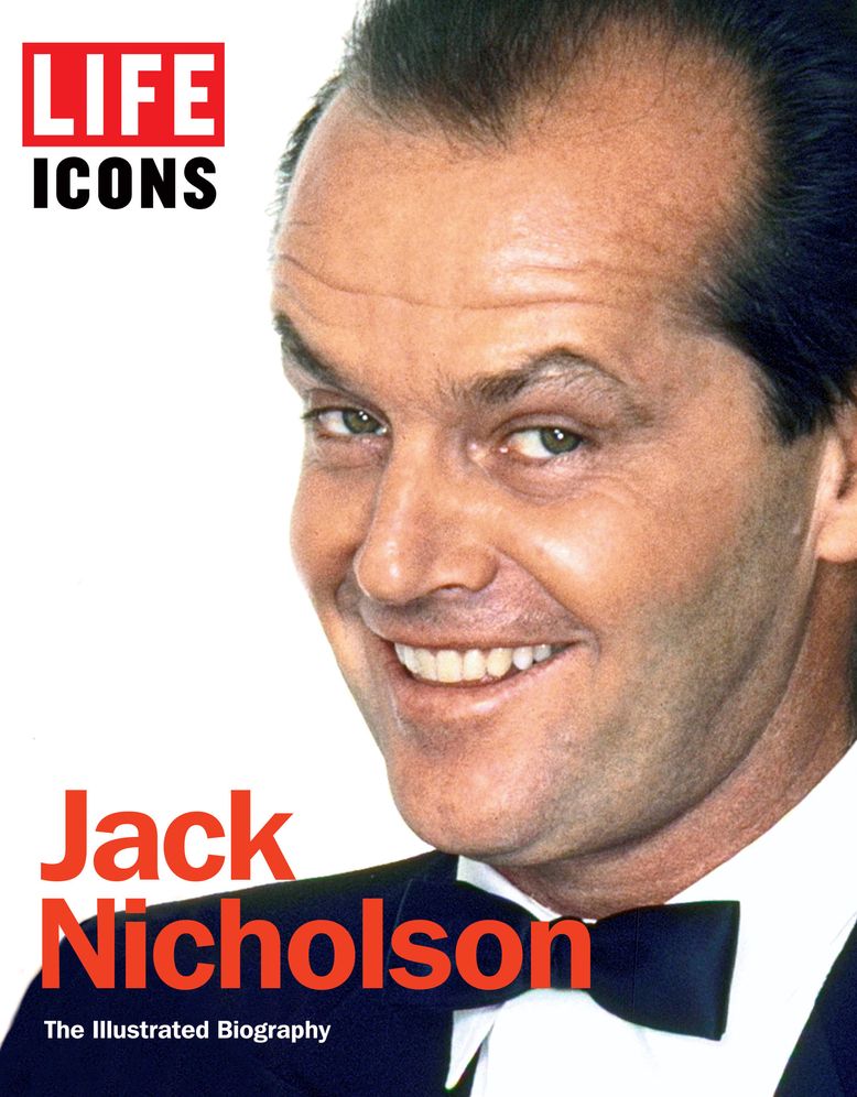 LIFE Icons Jack Nicholson: The Illustrated Biography