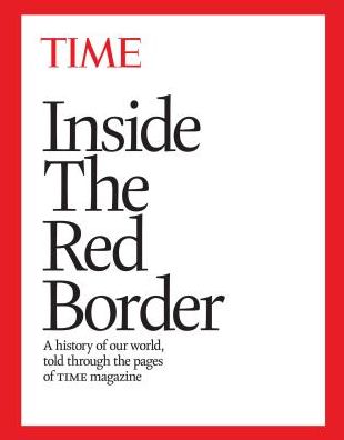 Inside the Red Border: A history of our world, told through the pages of TIME magazine