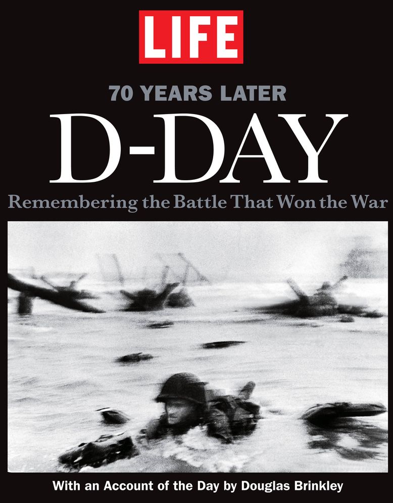 LIFE D-DAY 70 Years Later: Remembering the Battle That Won the War