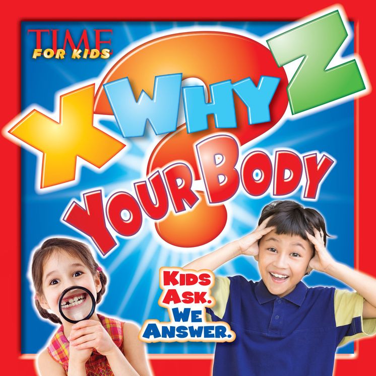 X-WHY-Z Your Body: Kids Ask. We Answer (A TIME for Kids Book)