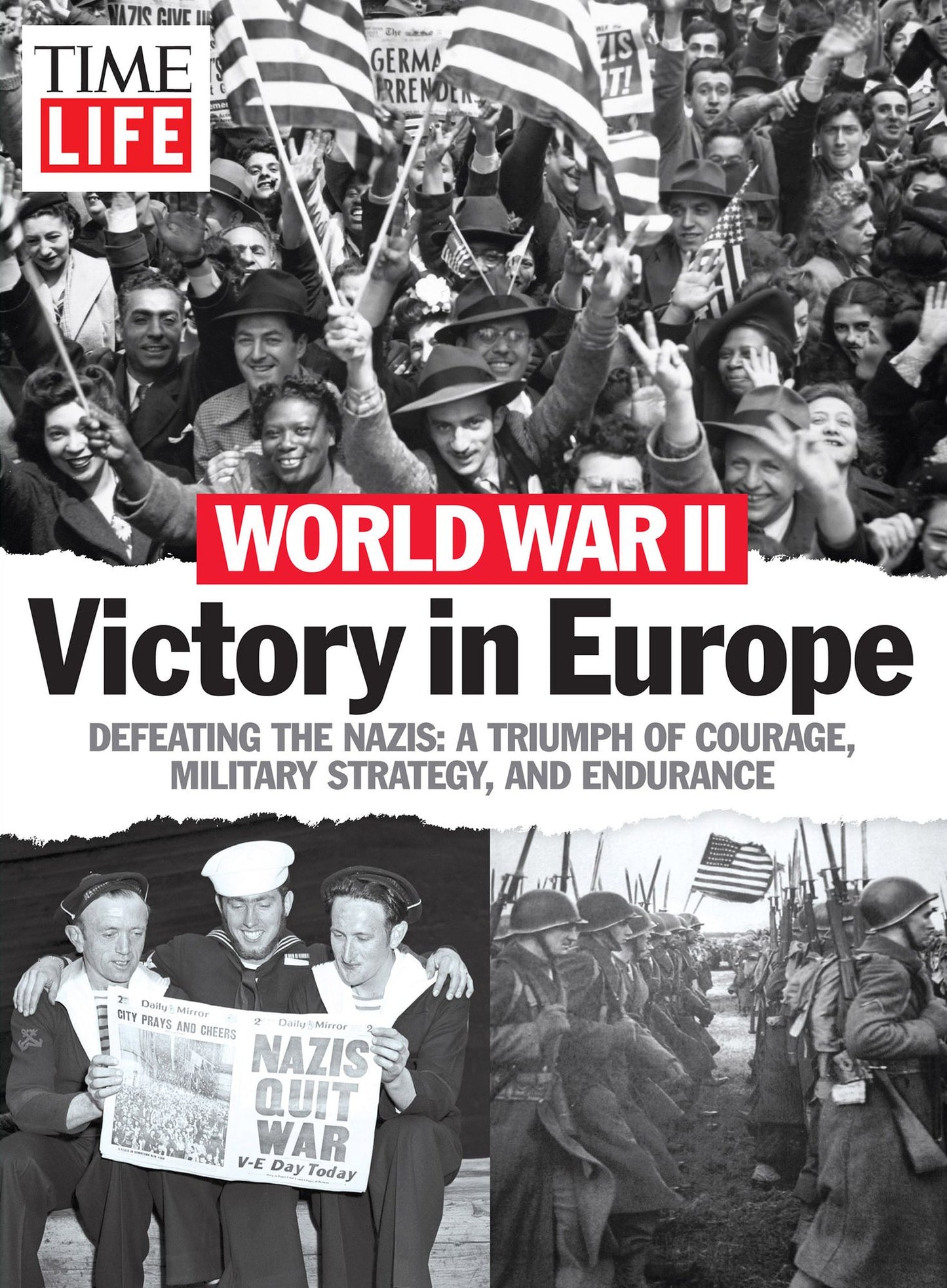 World War II - Victory in Europe: Defeating the Nazis: A Triumph of Courage, Military Strategy, and Endurance