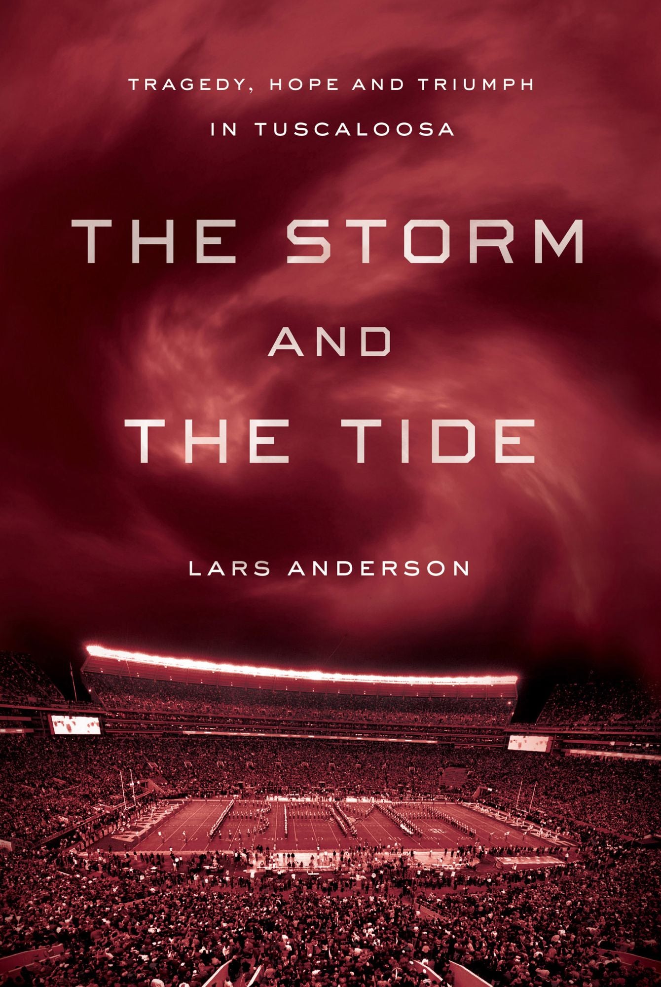The Storm and the Tide: Tragedy, Hope, and Triumph in Tuscaloosa