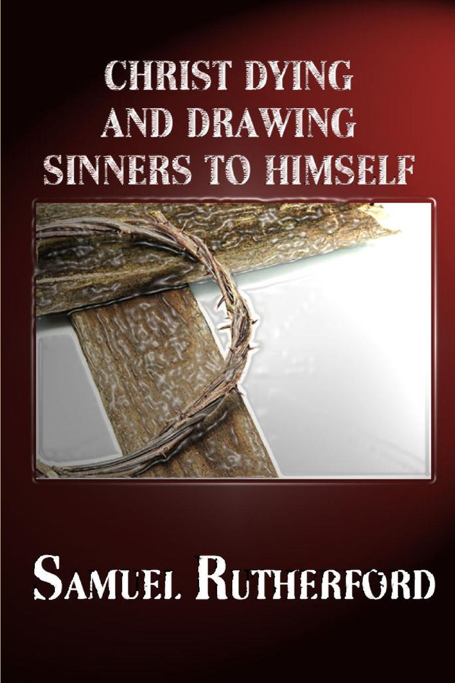 CHRIST DYING AND DRAWING SINNERS TO HIMSELF