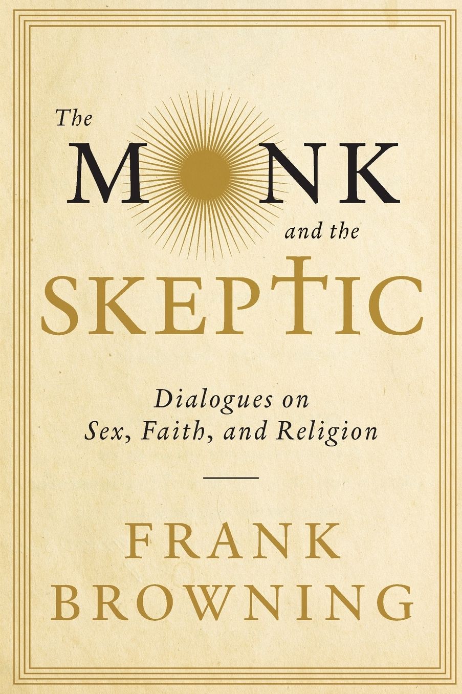 The Monk and the Skeptic: Dialogues on Sex, Faith, and Religion