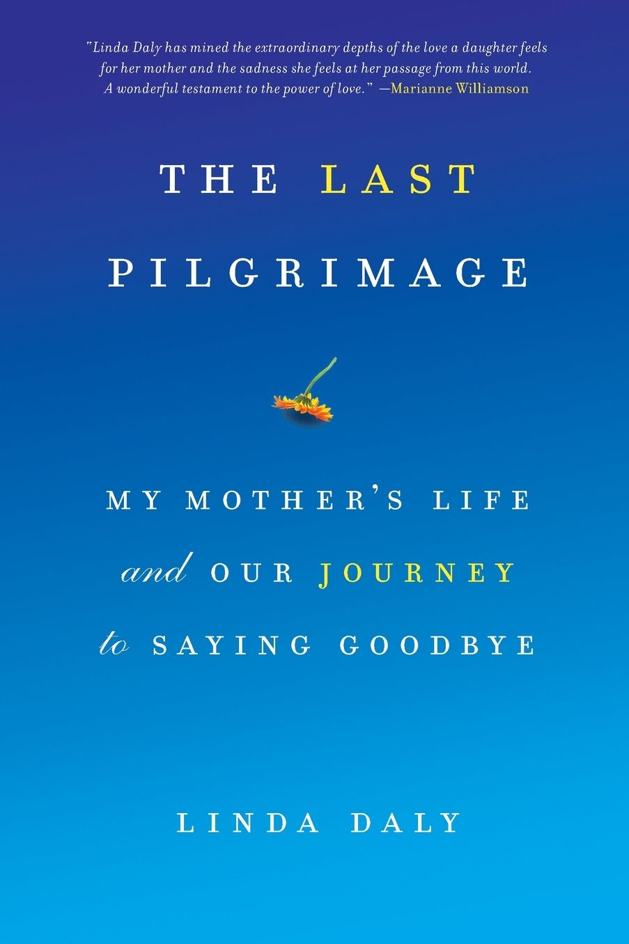 The Last Pilgrimage: My Mother's Life and Our Journey to Saying Goodbye