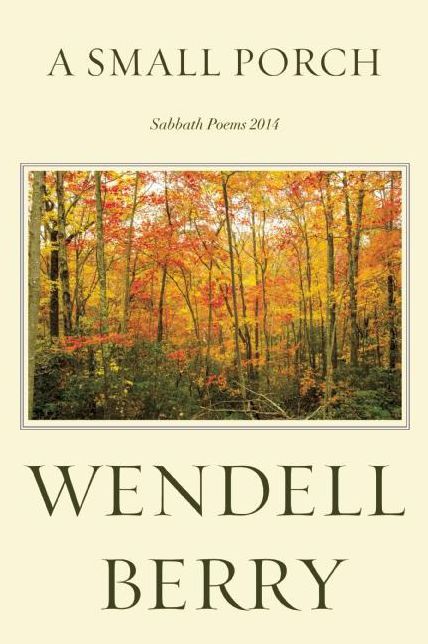 A Small Porch: Sabbath Poems 2014 and 2015