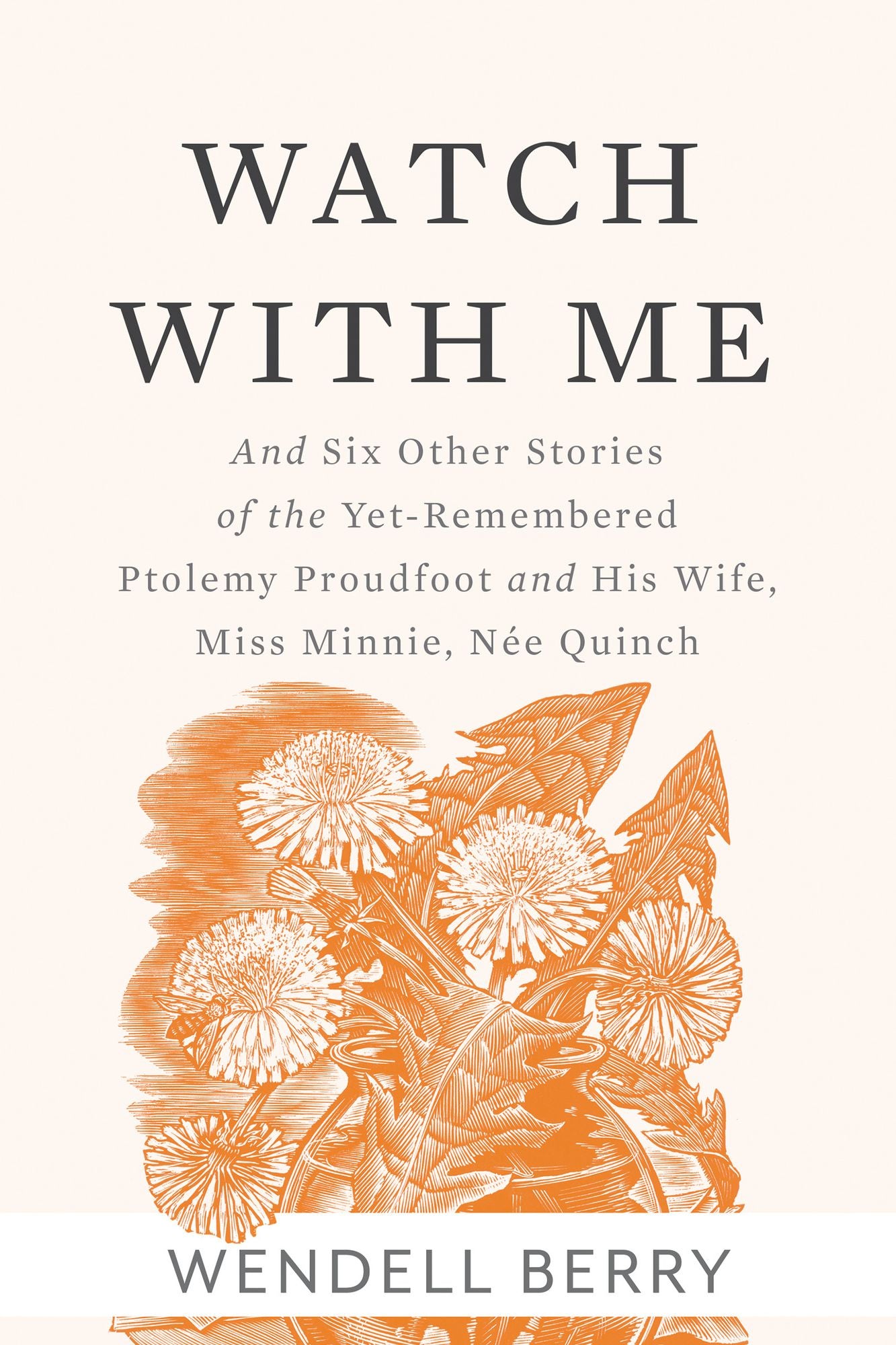 Watch With Me: and Six Other Stories of the Yet-Remembered Ptolemy Proudfoot and His Wife, Miss Minnie, Nee Quinch