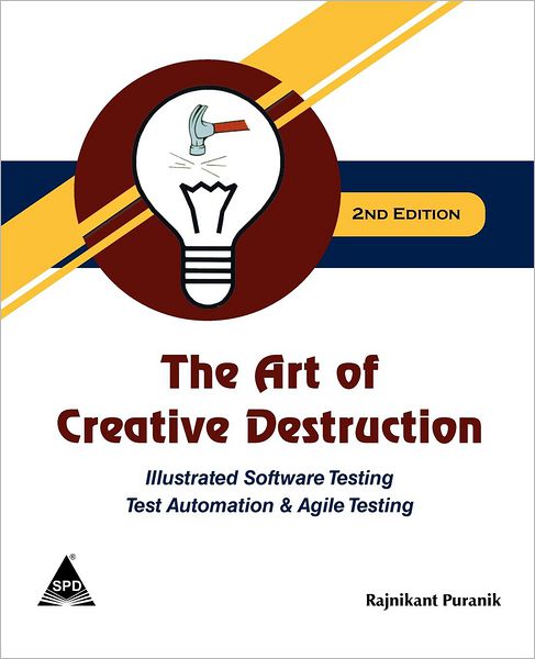 Art of Creative Destruction, 2nd/Edition: Illustrated Software Testing and Test Automation and Agile Testing